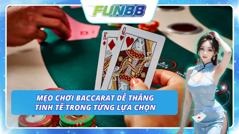 Tập hợp những mẹo chơi dễ thắng cho tân binh khi tham gia Baccarat tại Fun88