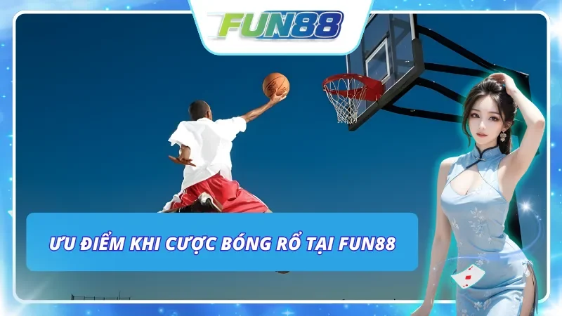Tìm hiểu ưu điểm nên biết biết khi chơi bóng rổ
