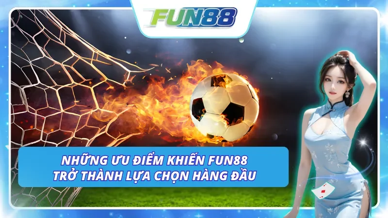 Lợi ích và trải nghiệm nổi bật của cá độ bóng đá Fun88