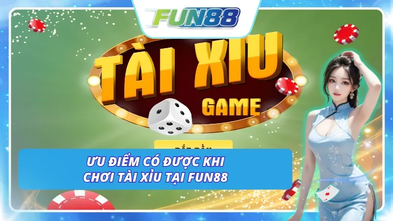 Những ưu điểm mà người chơi sẽ có được khi tham gia tại Fun88