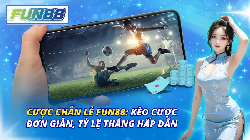 Cược Chẵn Lẻ Fun88: Kèo Cược Đơn Giản, Tỷ Lệ Thắng Hấp Dẫn