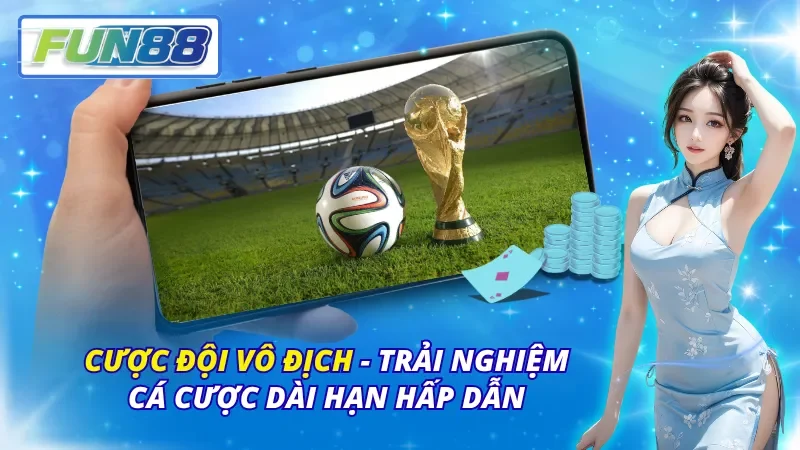 Cược Đội Vô Địch – Trải Nghiệm Cá Cược Dài Hạn Hấp Dẫn