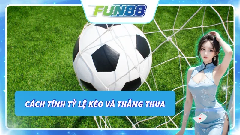 Cách tính tỷ lệ kèo & Thắng thua của loại kèo nửa trận