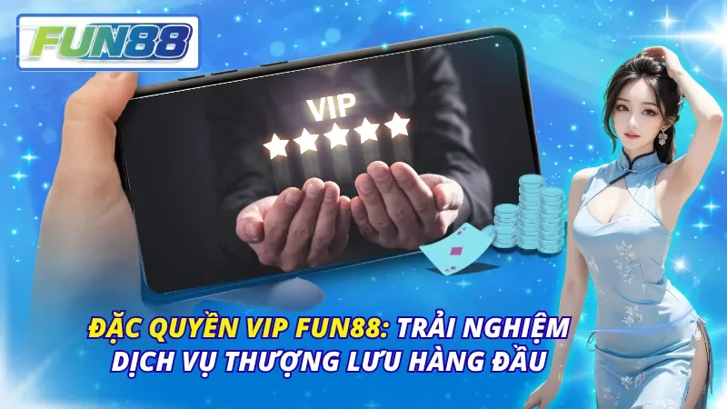 đặc quyền VIP fun88