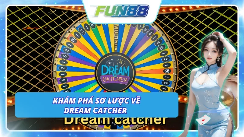 Giới thiệu đôi nét về tựa game Dream Catcher Fun88