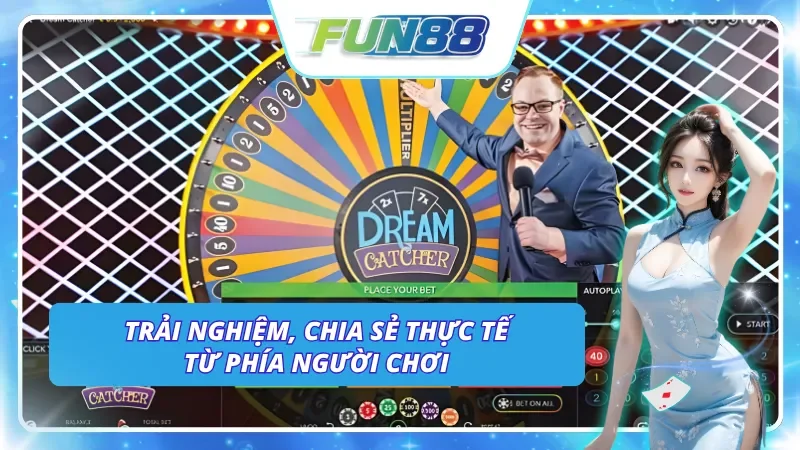 Những chia sẻ thực tế từ người chơi Dream Catcher tại Fun88
