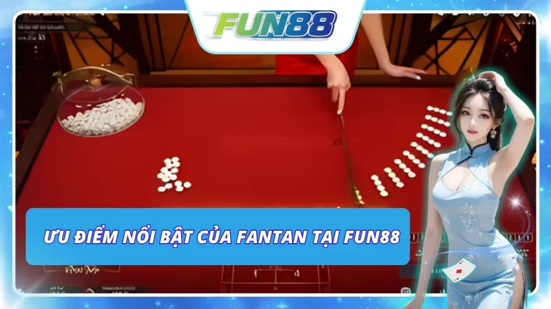 Các lý do mọi người nên tham gia Fantan tại Fun88