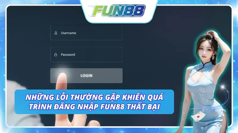 Tìm hiểu các lỗi thường gặp khiến đăng nhập Fun88 không thành công