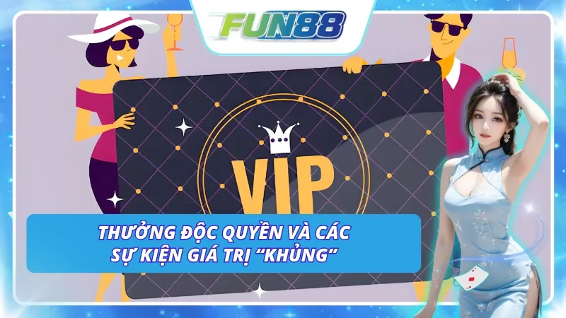 Thưởng độc quyền và những sự kiện lớn chỉ có tại câu lạc bộ VIP