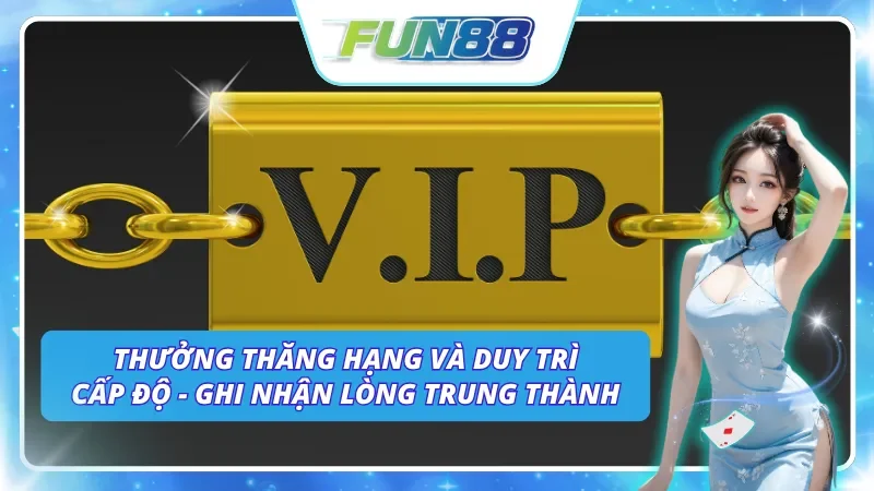 Ưu đãi thưởng thăng hạng và duy trì cấp độ của Fun88 VIP Club