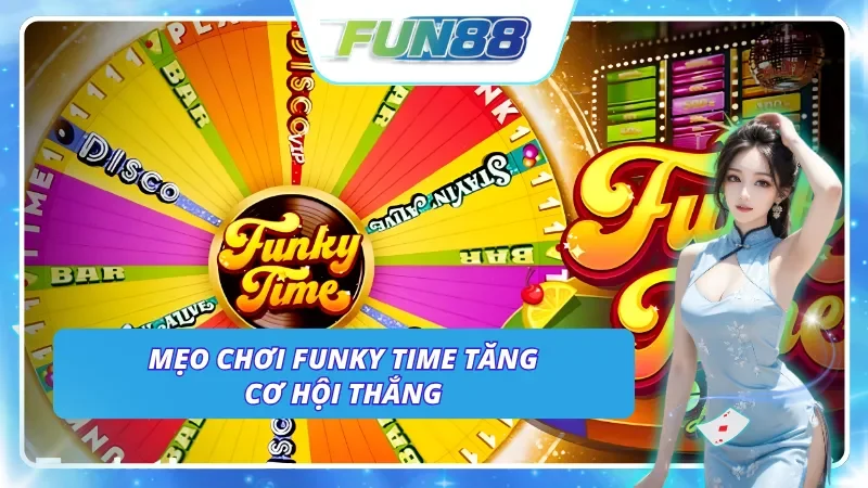 Cách chơi thông minh để dễ thắng khi tham gia Funky Time
