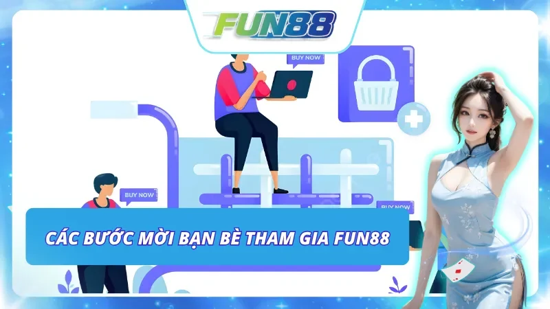Xem thêm các bước mời bạn bè tham gia Fun88