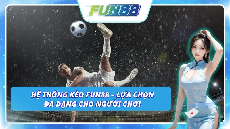 Danh sách các kèo nhà cái Fun88 phổ biến mà bạn nên biết