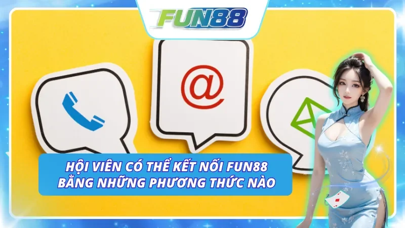 Các phương thức liên hệ đến Fun88 nhanh chóng