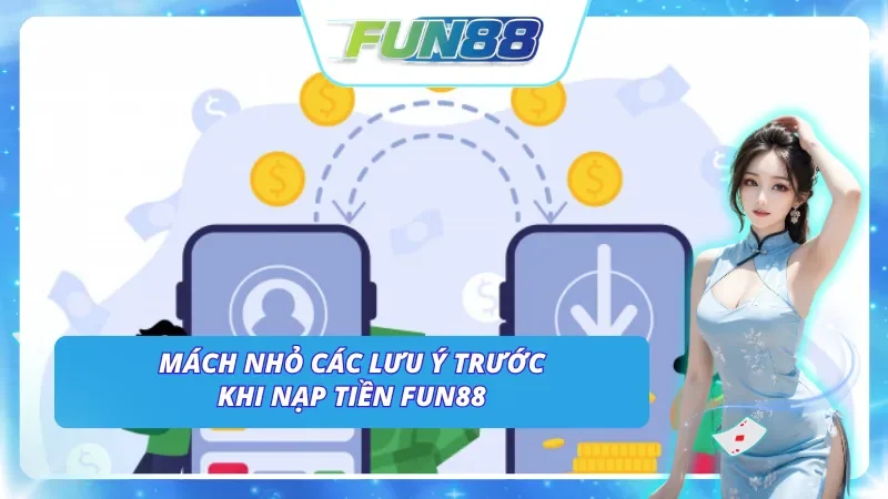 Mách nhỏ lưu ý quan trọng khi nạp tiền Fun88