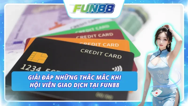 Những vấn đề hội viên thường gặp khi rút tiền Fun88