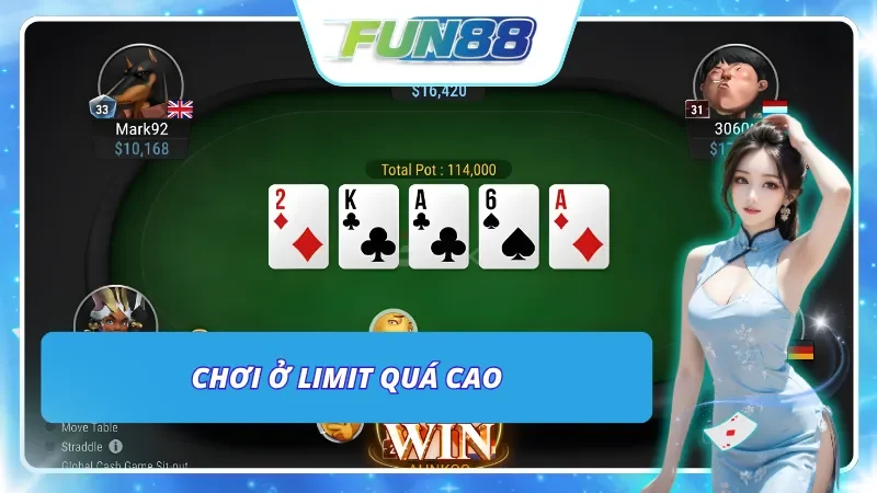 Chơi ở một Limit quá cao là một sai lầm khi chơi poker