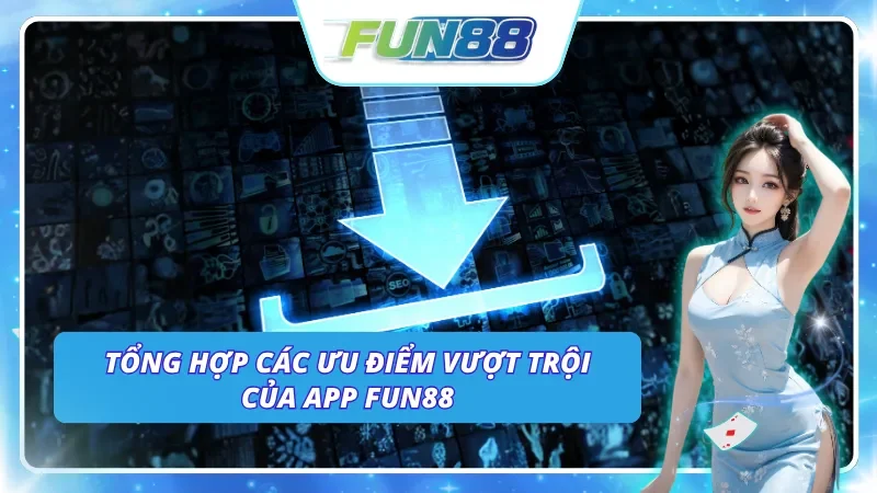 Lý do nên tải app Fun88 để trải nghiệm cá cược