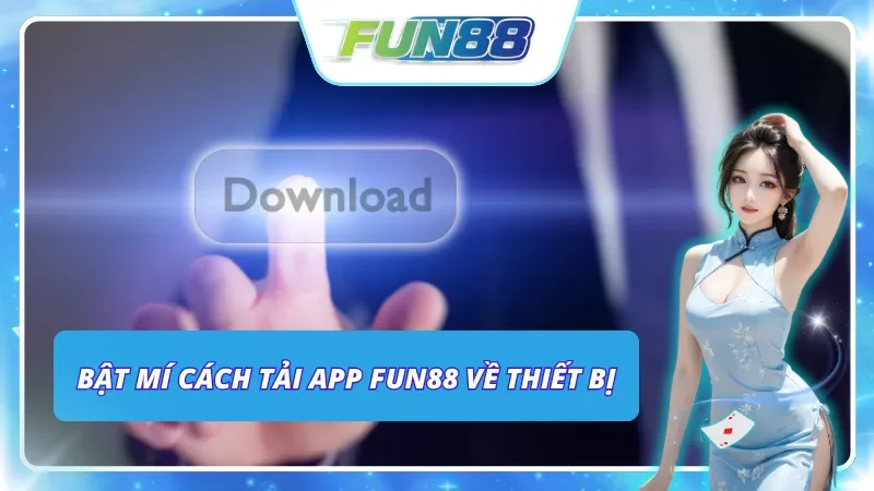 Hướng dẫn tải ứng dụng Fun88 về máy