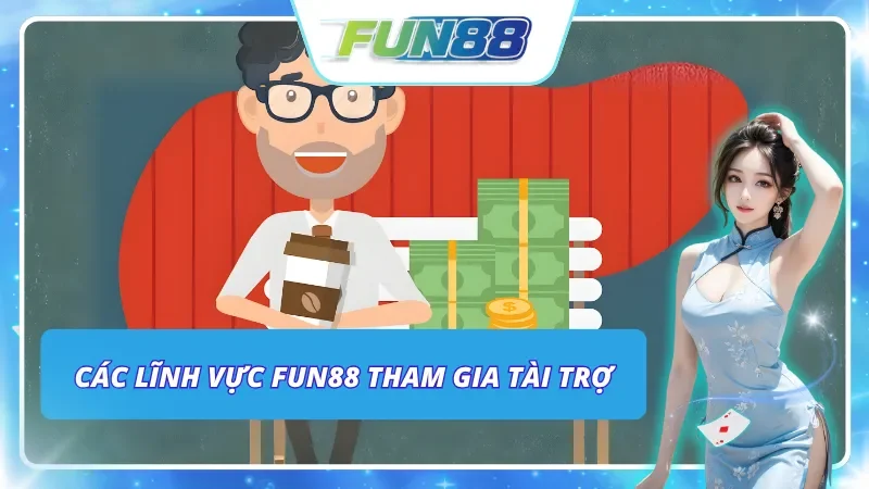 Toàn cảnh thông tin tài trợ Fun88 trải rộng trên nhiều lĩnh vực