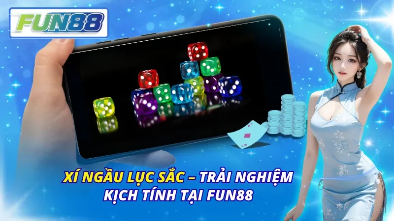 Xí Ngầu Lục Sắc – Trải Nghiệm Kịch Tính Tại Fun88